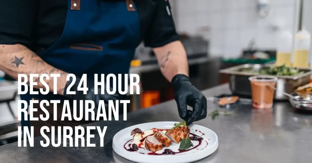 Best 24 Hour Restaurant Surrey